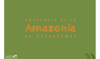 pieza gráfica de tonos verdes y amarillos - nombre de la exposición temporal "Presencia de la Amazonía en Pachacamac"